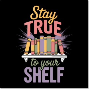 Stay True To Your Shelf Bookshelf Posters and Art